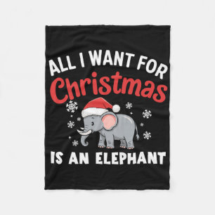 All I Want For Xmas Is An Elephant Xmas Fleece Blanket