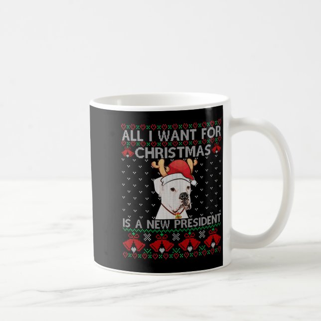 All I Want For Xmas Is New President Ugly Tbull  Coffee Mug (Right)