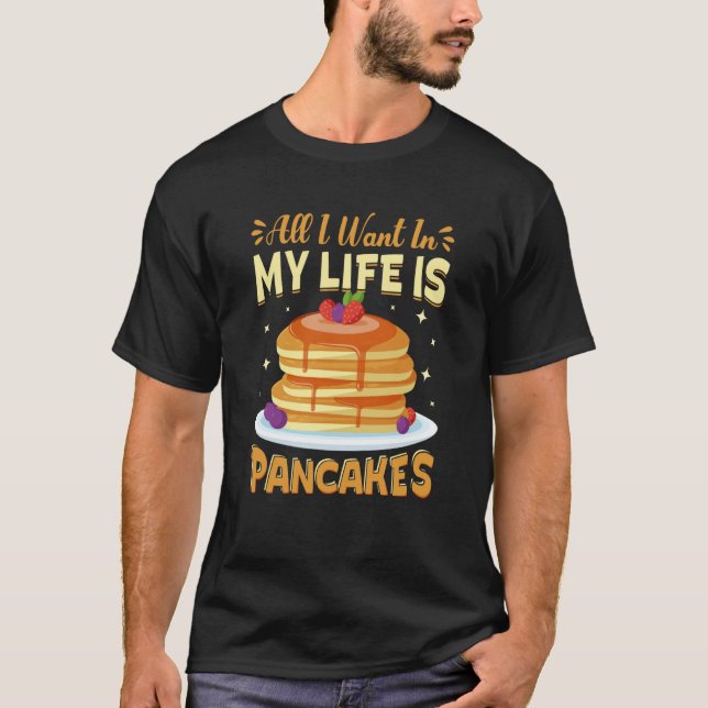 All I Want In My Life Is Pancakes Pancakes Costume T-Shirt (Front)