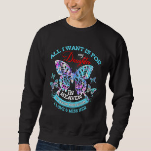 All I Want Is For My Daughter In Heaven How Much I Sweatshirt