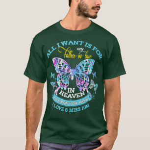 All I Want Is For My Father In Law In Heaven Love T-Shirt