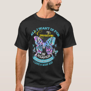 All I Want Is For My Grandma In Heaven To Know How T-Shirt
