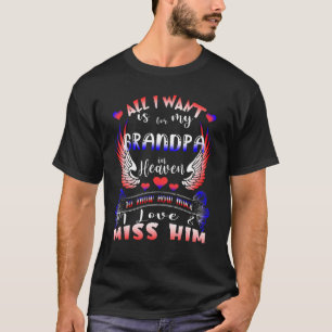 All I Want Is For My Grandpa In Heaven To Know Mis T-Shirt