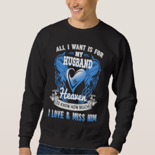 All I Want Is For My Husband In Heaven To Know Mis Sweatshirt