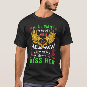 All I Want Is For My Mum In Heaven To Know I Love  T-Shirt