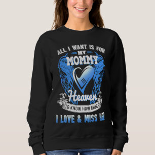 All I Want Is For My Mummy In Heaven To Know Misse Sweatshirt