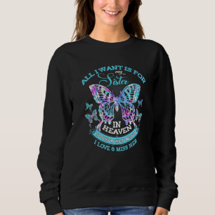 All I Want Is For My Sister In Heaven To Know How Sweatshirt
