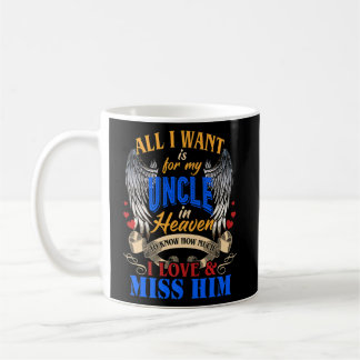 All I Want Is For My Uncle In Heaven How Much I Mi Coffee Mug