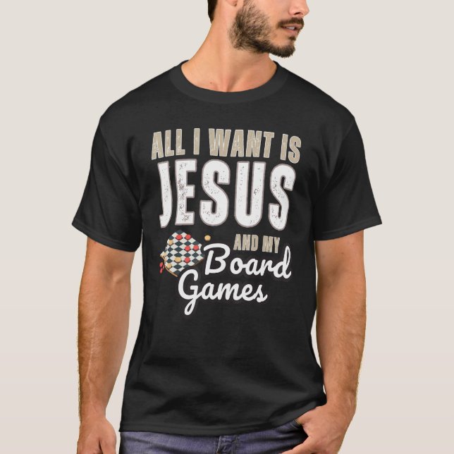 All I Want Is Jesus And Board Games Christian Humo T-Shirt (Front)