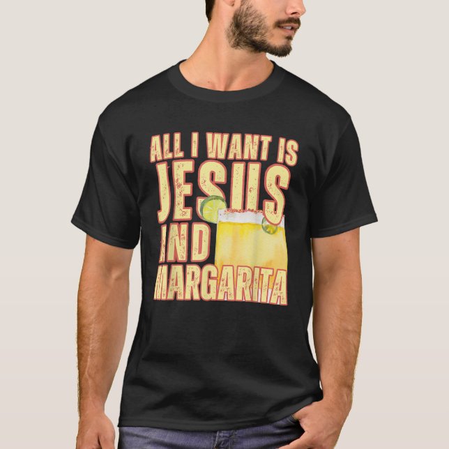 All I Want Is Jesus And Margarita Christian Humour T-Shirt (Front)
