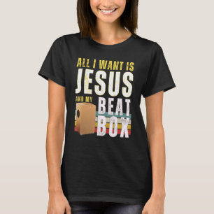 All I Want Is Jesus And My Beat Box Christian Beat T-Shirt