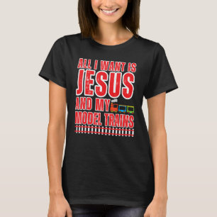 All I Want Is Jesus And My Model Trains Hobbyist C T-Shirt