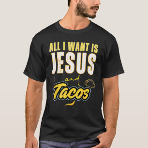 All I Want Is Jesus And Tacos Christian Humor T-Shirt