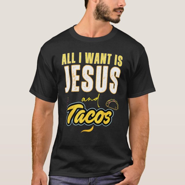 All I Want Is Jesus And Tacos Christian Humor T-Shirt (Front)