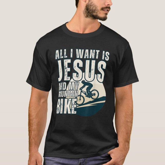 All I Want Is Jesus My Mountain Bike Christian Fun T-Shirt (Front)