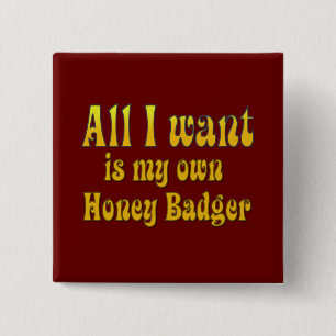 All I Want Is My Own Honey Badger 15 Cm Square Badge