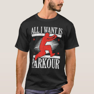 All I Want Is Parkour Free Running Freestyle Trace T-Shirt