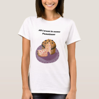 All I Want Is Some Panettone - Italian, Funny T-Shirt