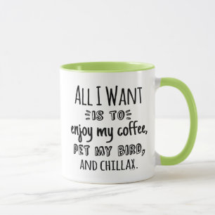 All I Want Is To Chillax With My Bird Mug