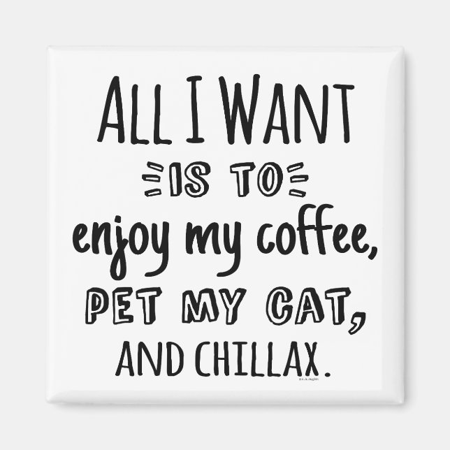 All I Want Is To Chillax With My Cat Magnet (Front)