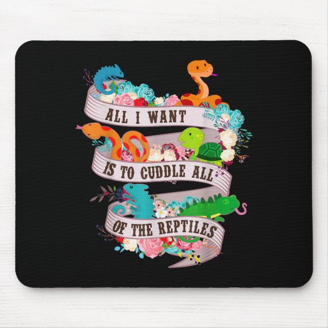 All I Want Is To Cuddle All Of The Reptiles Lover  Mouse Mat (Front)