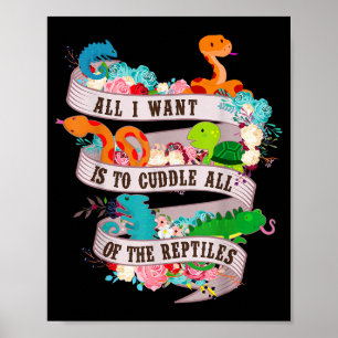 All I Want Is To Cuddle All Of The Reptiles Lover  Poster