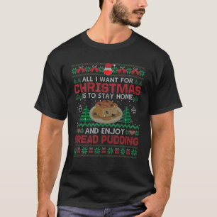 All I Want Is To Stay Home And Enjoy Bread Pudding T-Shirt