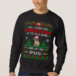 All I Want Is To Stay Home And Pet My Pug Dog Chri Sweatshirt