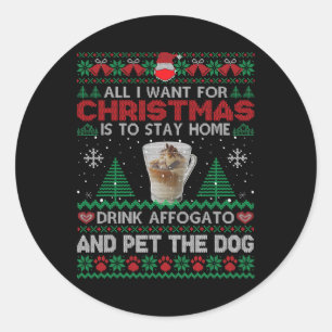 All I Want Is To Stay Home Drink Affogato And Pet  Classic Round Sticker