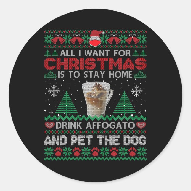 All I Want Is To Stay Home Drink Affogato And Pet  Classic Round Sticker (Front)