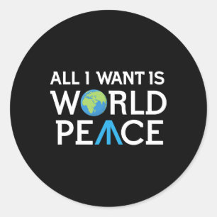 All I Want Is World Peace Earth Day T Shirt  Classic Round Sticker