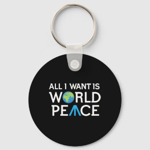All I Want Is World Peace Earth Day T Shirt Key Ring