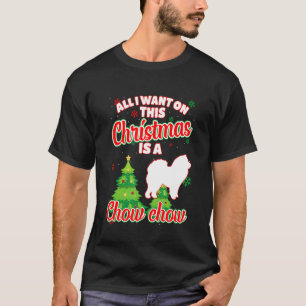 All I Want On This Christmas Is A Chow Chow Xmas D T-Shirt