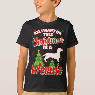 All I want on this Christmas is a Weenie Xmas Dog T-Shirt