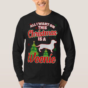 All I want on this Christmas is a Weenie Xmas Dog T-Shirt