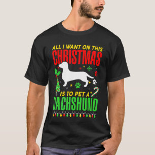 All I Want On This Christmas Is To Pet A Dachshund T-Shirt