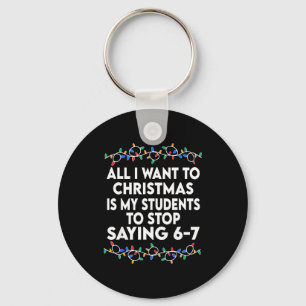 All I Want To Christmas 6 7 67 Six Seven Funny Tea Key Ring