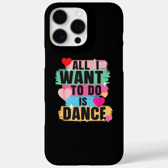 All I Want To Do Is Dance - Dancer Dancing Lover Case-Mate iPhone Case (Back)