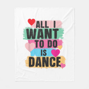 All I Want To Do Is Dance - Dancer Dancing Lover Fleece Blanket