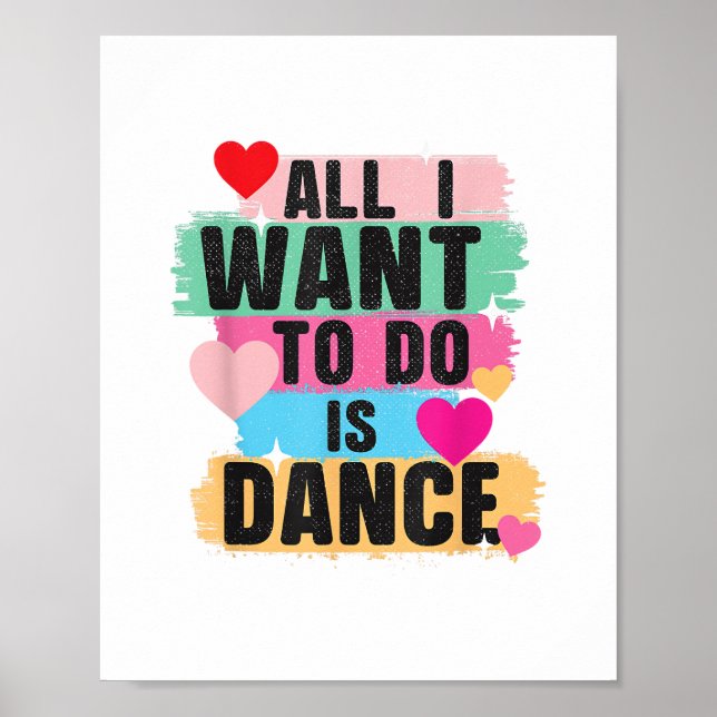 All I Want To Do Is Dance - Dancer Dancing Lover Poster (Front)