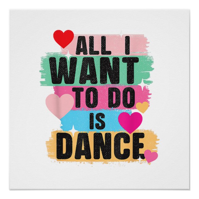 All I Want To Do Is Dance - Dancer Dancing Lover Poster (Front)