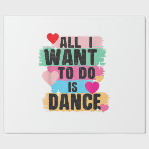 All I Want To Do Is Dance - Dancer Dancing Lover Wrapping Paper