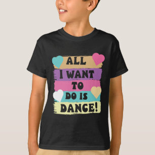All I Want To Do Is Dance Hip Hop Hiphop Dancer Br T-Shirt
