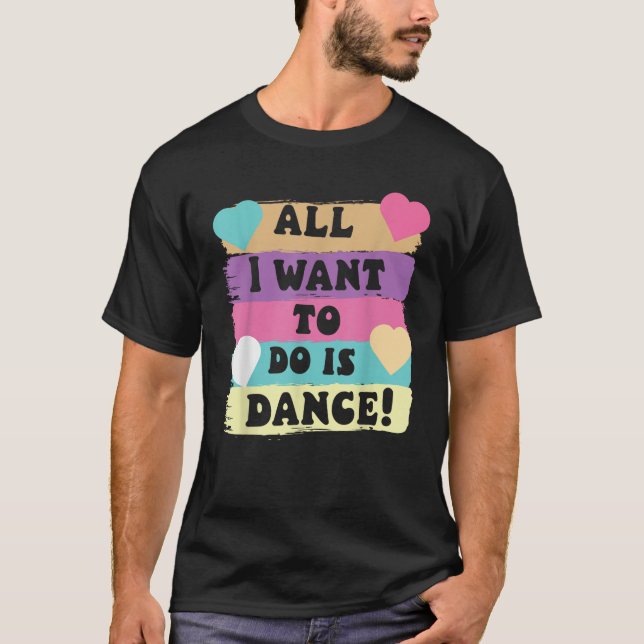All I Want To Do Is Dance Hip Hop HipHop Dancer Br T-Shirt (Front)