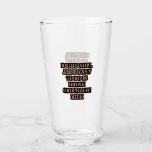All I Want To Do Is Drink Chocolate Milk Glass (Front)
