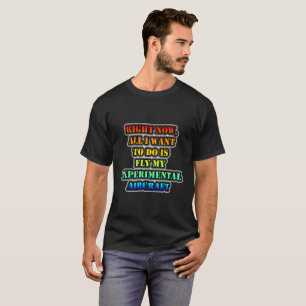 All I Want To Do Is Fly My Experimental Aircraft T-Shirt