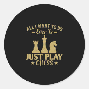 All I Want To Do Is Just Play Chess Classic Round Sticker