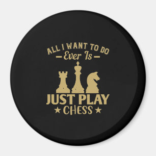 All I Want To Do Is Just Play Chess Magnet