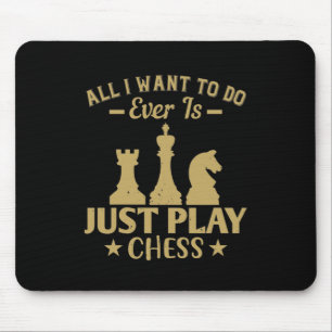 All I Want To Do Is Just Play Chess Mouse Mat