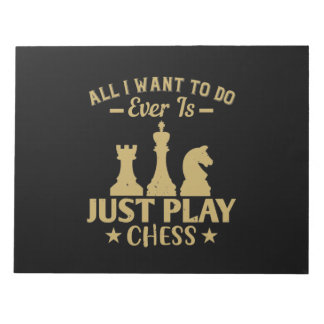 All I Want To Do Is Just Play Chess Notepad